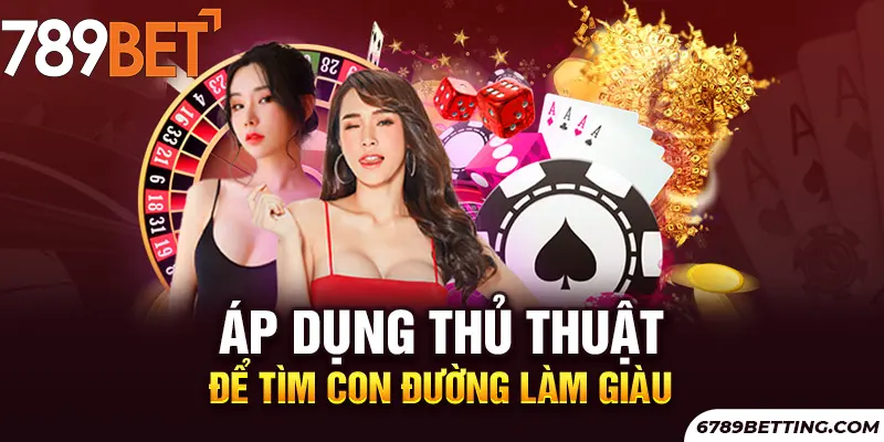 Biết vận dụng thủ thuật chính là một lợi thế cho bạn